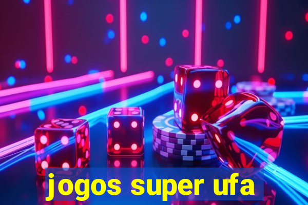 jogos super ufa